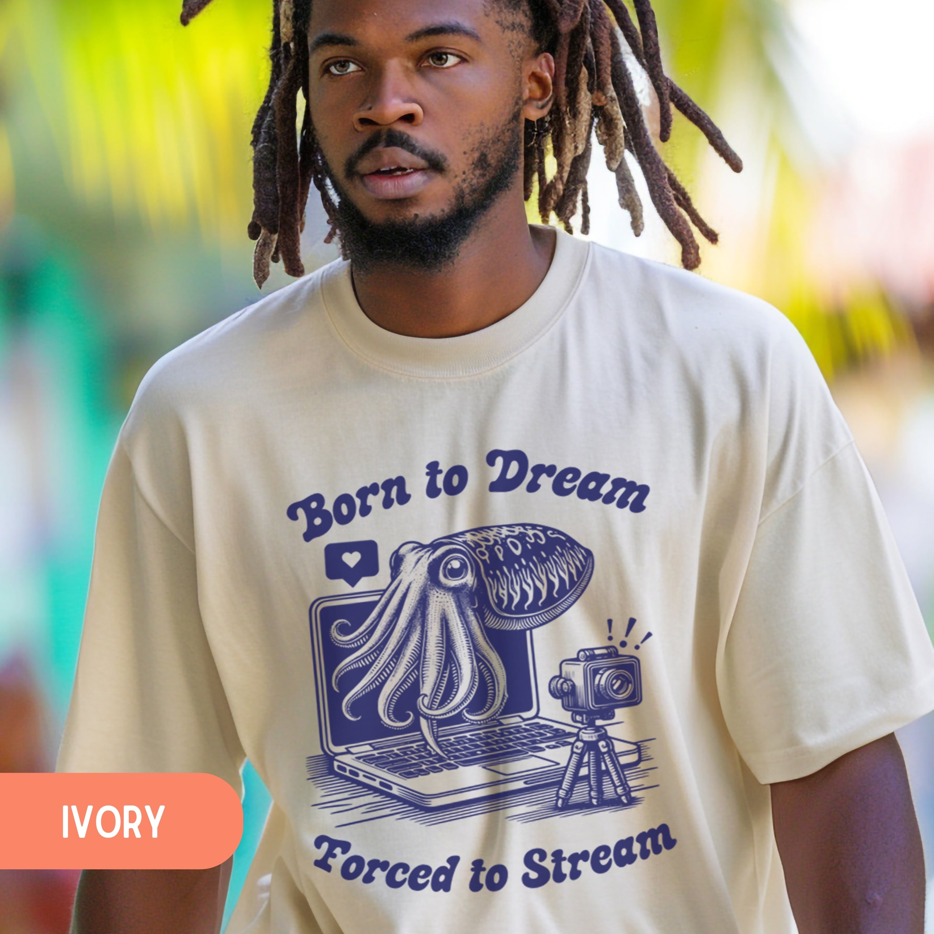 Born to Dream Forced to Stream Streamer Cuttlefish Shirt, Vintage Marine Biology Fun Meme Ironic Shirt, Students Gamer Gift Freelancer Shirt - T-Shirt - Chromatic Safari - Ivory - S