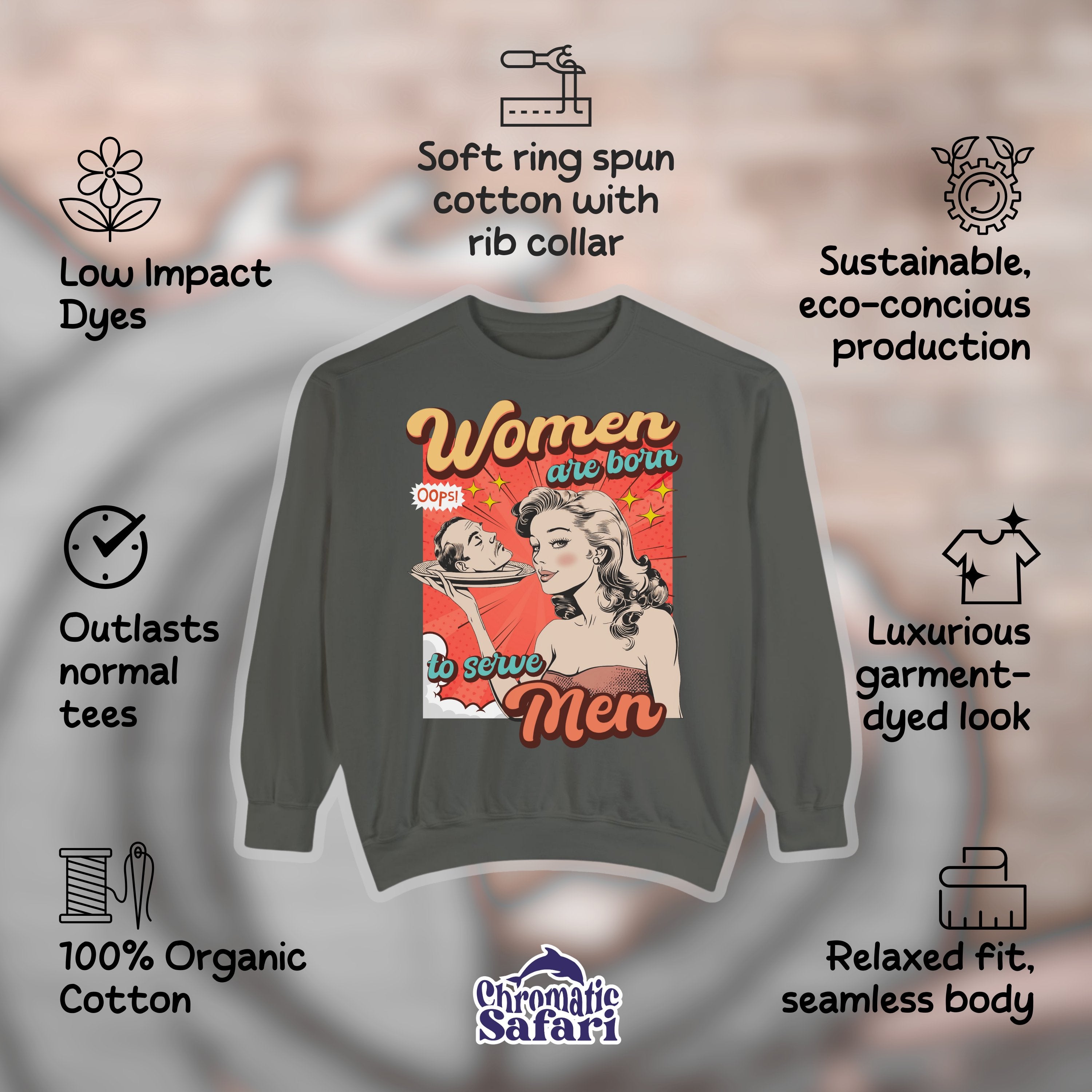 Vintage Retro Women Were Born To Serve Men Sweathirt, Smash The Patriarchy, Feminist Womens Rights Awareness Pullover Tee, Gift for Her - Sweatshirt - Chromatic Safari - Pepper - S