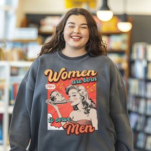 Vintage Retro Women Were Born To Serve Men Sweathirt, Smash The Patriarchy, Feminist Womens Rights Awareness Pullover Tee, Gift for Her - Sweatshirt - Chromatic Safari - Pepper - S