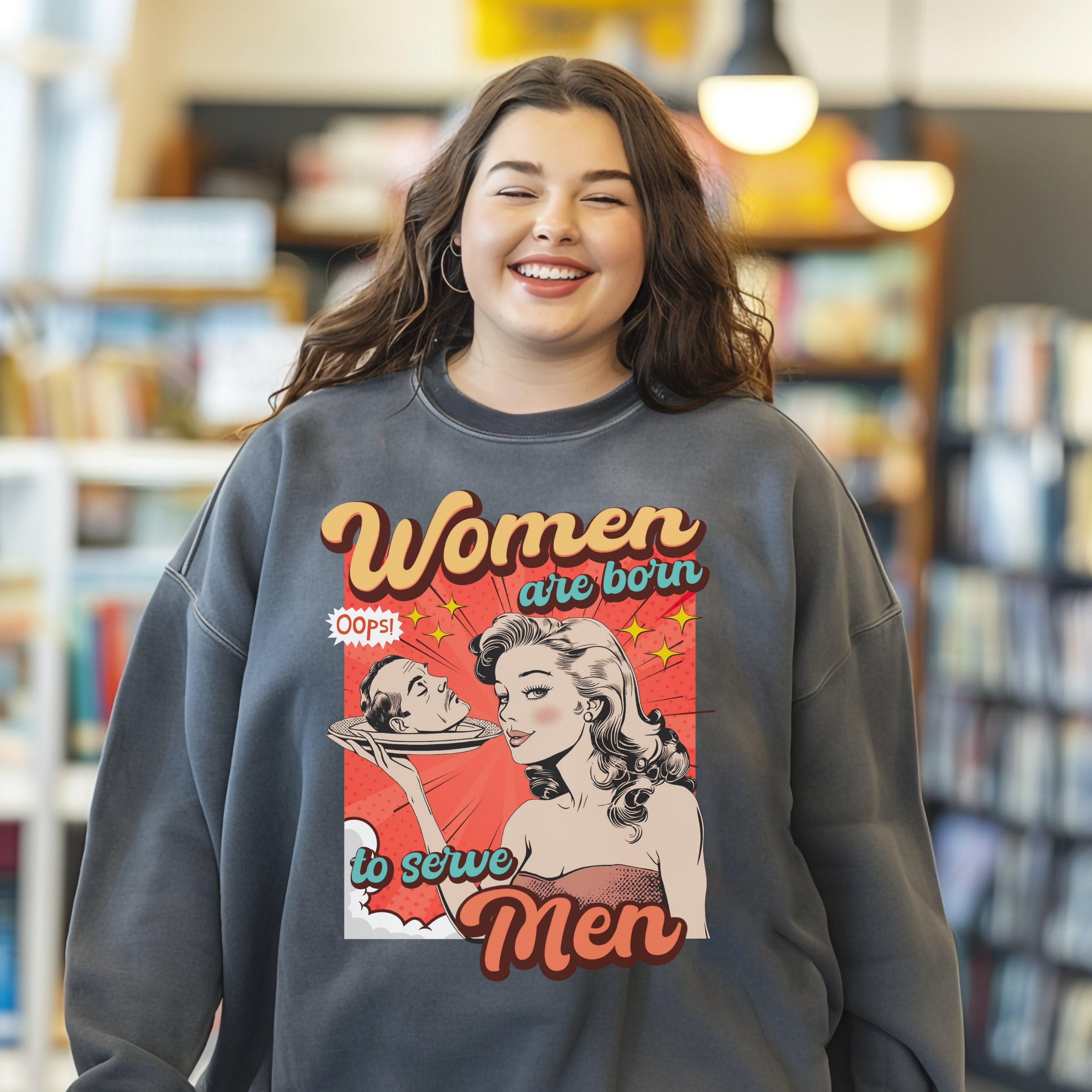 Vintage Retro Women Were Born To Serve Men Sweathirt, Smash The Patriarchy, Feminist Womens Rights Awareness Pullover Tee, Gift for Her - Sweatshirt - Chromatic Safari - Pepper - S