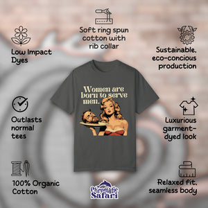 Women Were Born To Serve Men Vintage Shirt, Completely Unhinged, Smash The Patriarchy, Feminist Womens Rights Awareness Tee, Gift for Her - T-Shirt - Chromatic Safari - Pepper - S