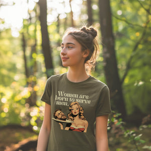 Women Were Born To Serve Men Vintage Shirt, Completely Unhinged, Smash The Patriarchy, Feminist Womens Rights Awareness Tee, Gift for Her - T-Shirt - Chromatic Safari - Moss - S