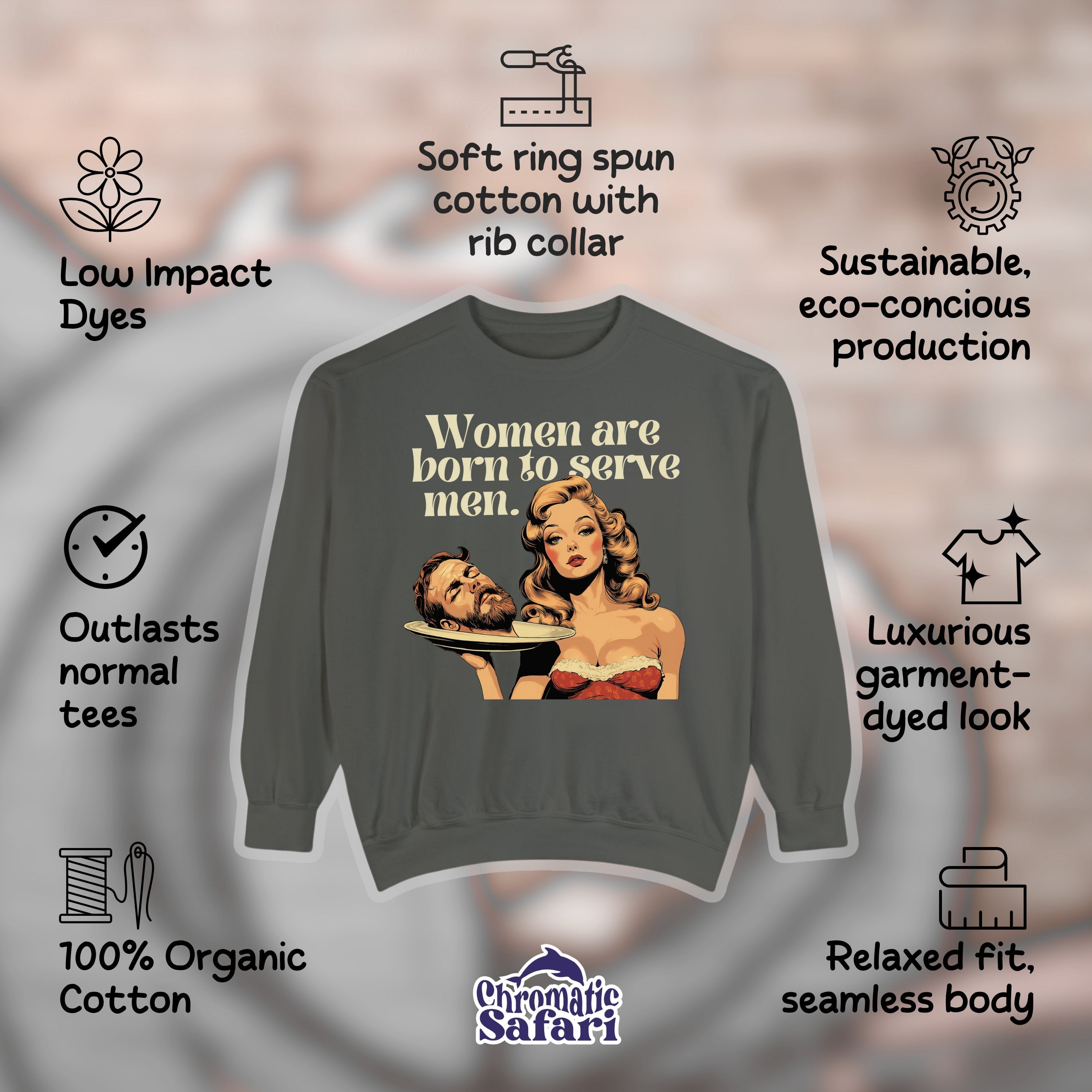 Women Were Born To Serve Men Vintage Sweatshirt, Completely Unhinged, Smash The Patriarchy, Feminist Womens Rights Awareness Pullover Tee - Sweatshirt - Chromatic Safari - Pepper - S