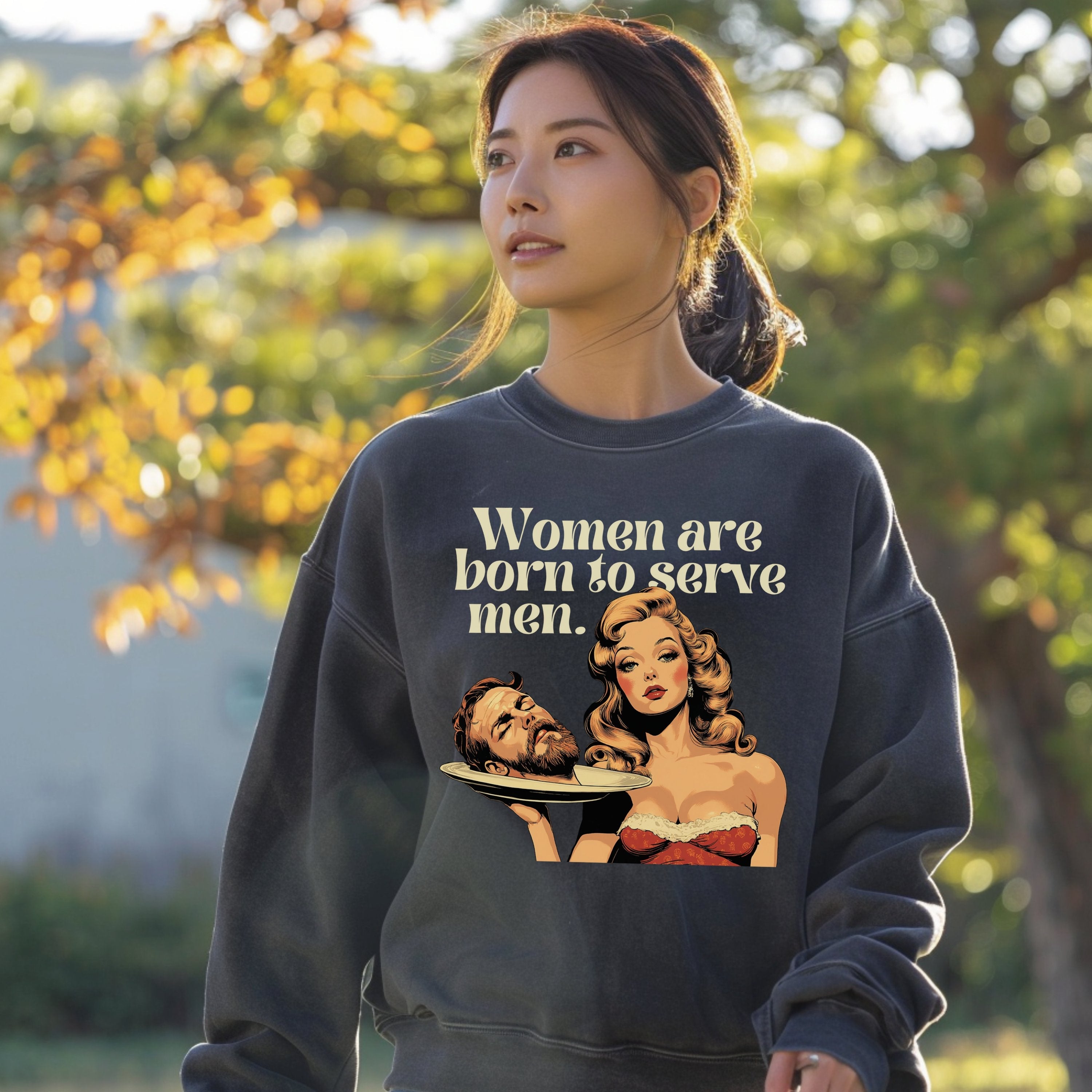 Women Were Born To Serve Men Vintage Sweatshirt, Completely Unhinged, Smash The Patriarchy, Feminist Womens Rights Awareness Pullover Tee - Sweatshirt - Chromatic Safari - Pepper - S