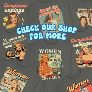 Women Were Born To Serve Men Vintage Sweatshirt, Completely Unhinged, Smash The Patriarchy, Feminist Womens Rights Awareness Pullover Tee - Sweatshirt - Chromatic Safari - Pepper - S
