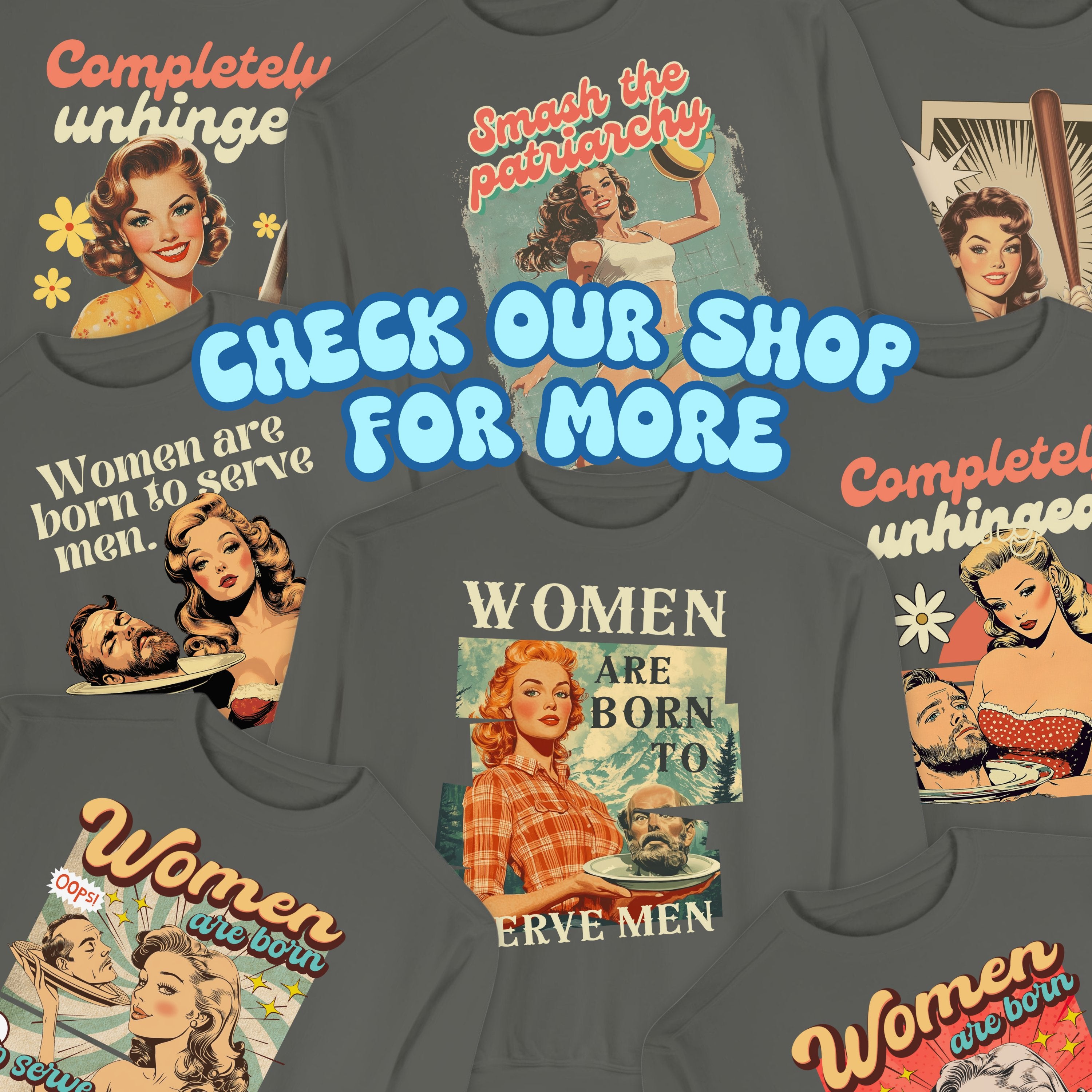 Women Were Born To Serve Men Vintage Sweatshirt, Completely Unhinged, Smash The Patriarchy, Feminist Womens Rights Awareness Pullover Tee - Sweatshirt - Chromatic Safari - Pepper - S