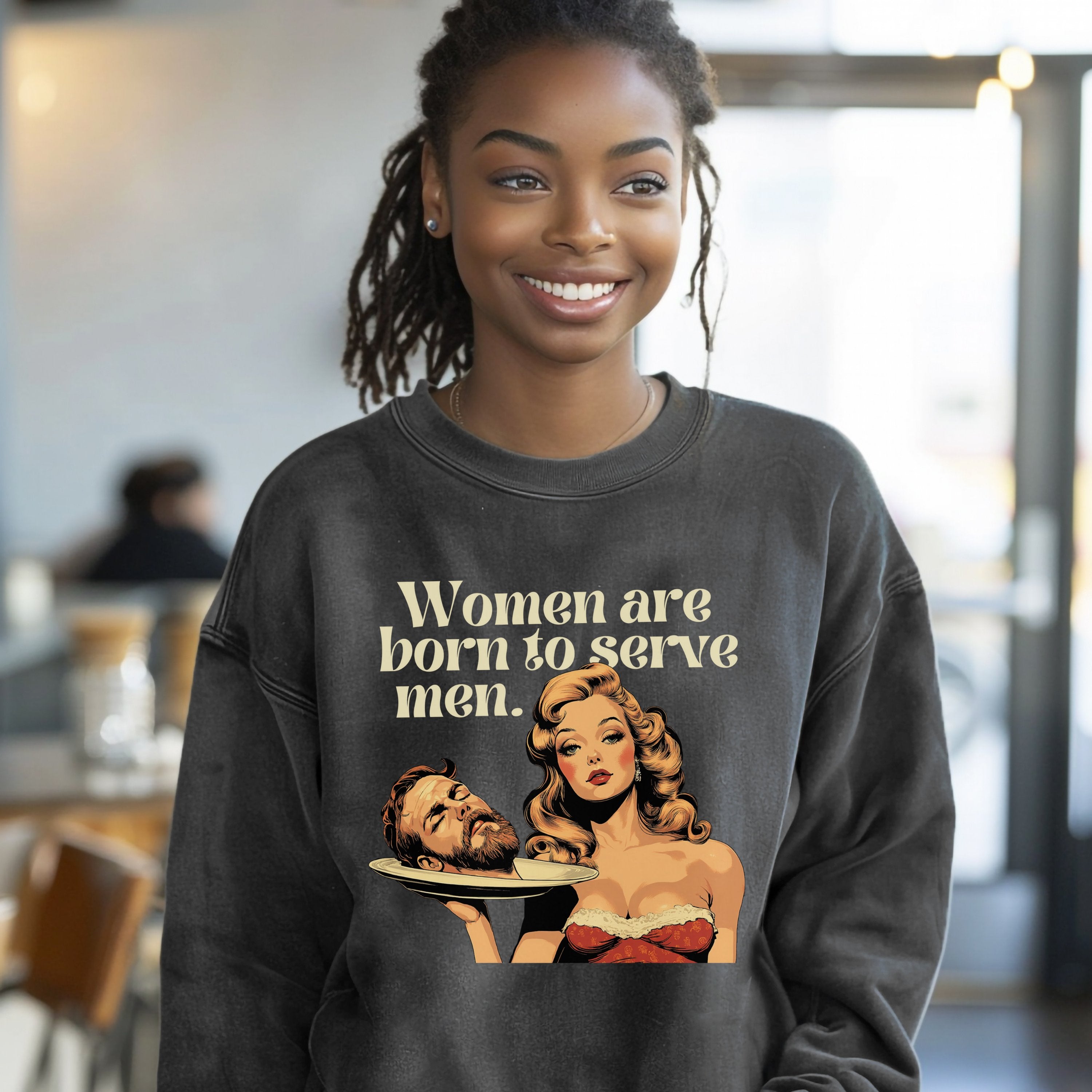 Women Were Born To Serve Men Vintage Sweatshirt, Completely Unhinged, Smash The Patriarchy, Feminist Womens Rights Awareness Pullover Tee - Sweatshirt - Chromatic Safari - Pepper - S