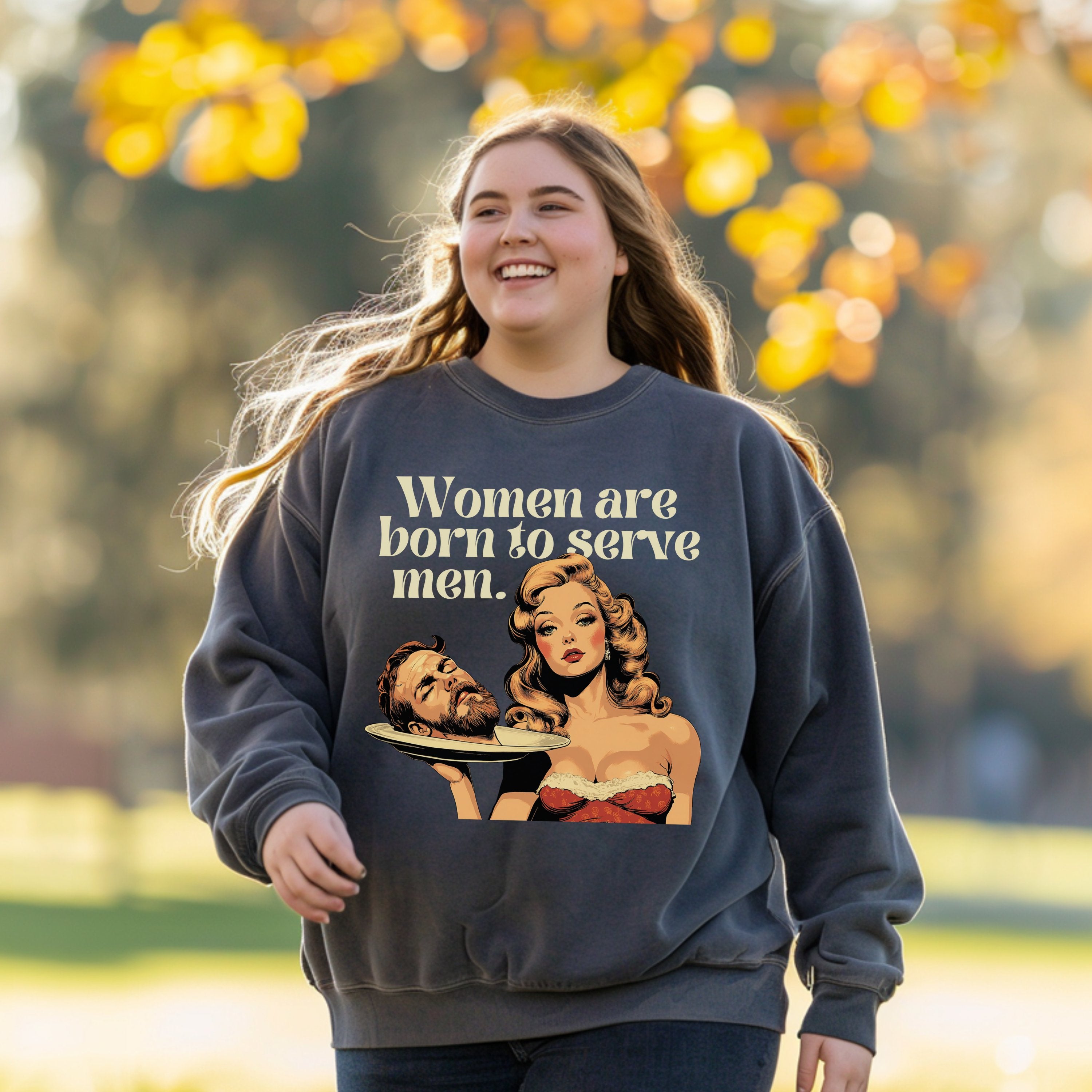 Women Were Born To Serve Men Vintage Sweatshirt, Completely Unhinged, Smash The Patriarchy, Feminist Womens Rights Awareness Pullover Tee - Sweatshirt - Chromatic Safari - Pepper - S