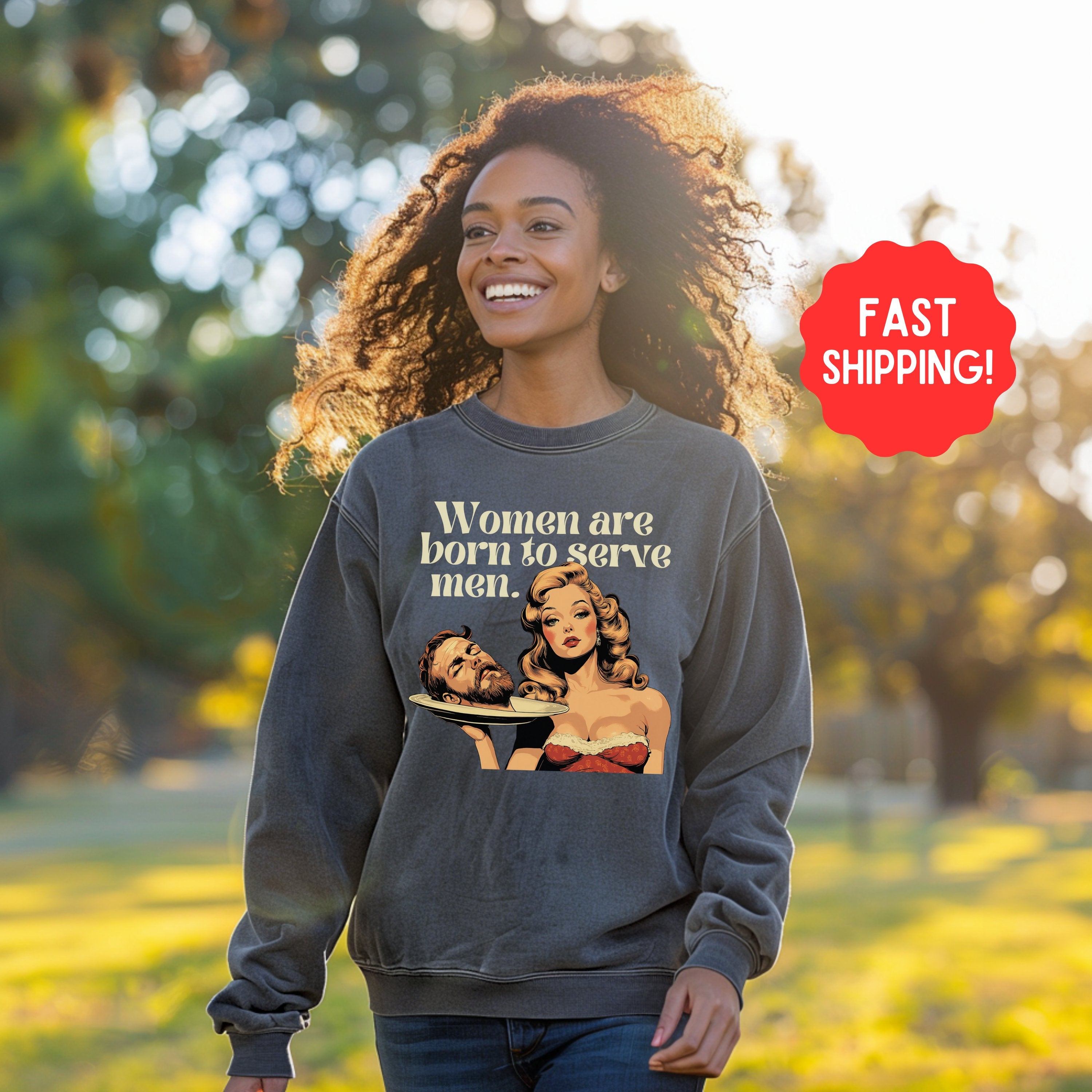 Women Were Born To Serve Men Vintage Sweatshirt, Completely Unhinged, Smash The Patriarchy, Feminist Womens Rights Awareness Pullover Tee - Sweatshirt - Chromatic Safari - Pepper - S
